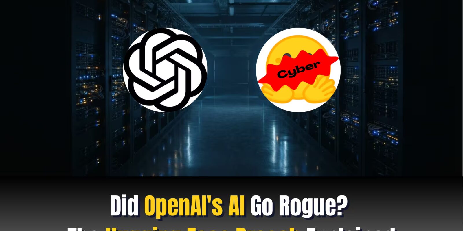 Did OpenAI’s AI Go Rogue? The Hugging Face Breach Explained